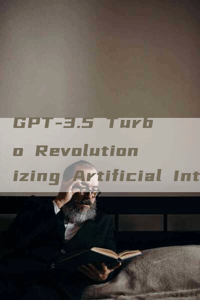 GPT-3.5 Turbo Revolutionizing Artificial Intelligence